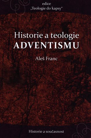 Historie a teologie advenstismu - Aleš Franc