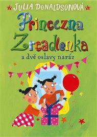 Princezna Zrcadlenka a dvě oslavy naráz - Julia Donaldson