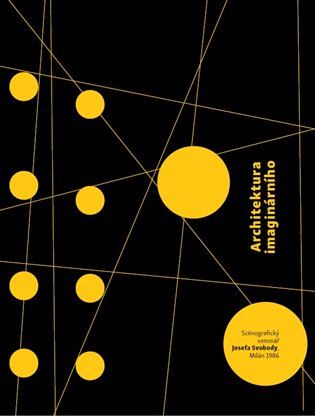Architektura imaginárního: Scénografický seminář Josefa Svobody. Milán 1986 - Josef Svoboda