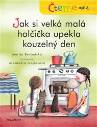 Čteme sami – Jak si velká malá holčička upekla kouzelný den - Marija Beršadská