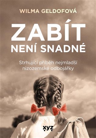 Zabít není snadné: Strhující příběh nejmladší nizozemské odbojářky - Vilma Geldofová