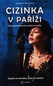 Cizinka v Paříži: Přijela do Paříže, aby začala znovu. Za minulost ale musí zaplatit. - Joanna Reesová
