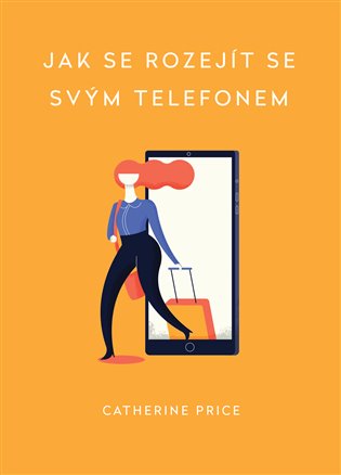 Jak se rozejít se svým telefonem - Catherine Price