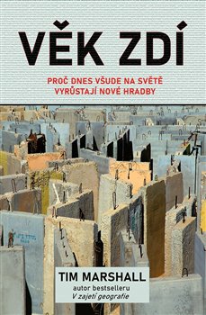 Levně Věk zdí. Proč dnes všude na světě vyrůstají nové hradby - Tim Marshall