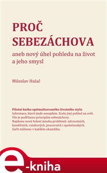 Levně Proč sebezáchova. aneb nový úhel pohledu na život a jeho smysl - Miloslav Hulač