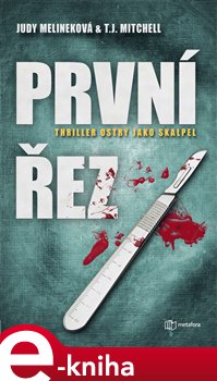 Levně První řez. Thiller ostrý jako skalpel - Judy Melinek, T.J. Mitchell