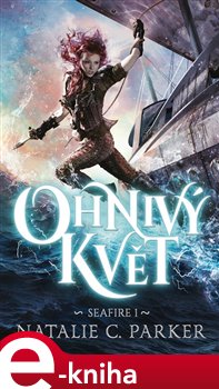 Levně Ohnivý květ. Seafire1 - Natalie C. Parker