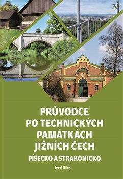 Průvodce po technických památkách Jižních Čech - Písecko a Strakonicko koupíte na Kosmas.cz