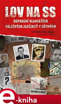 Levně Lov na SS. Dopadení nejhorších válečných zločinců v dějinách - Martin Dugard, Bill O'Reilly