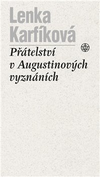 Levně Přátelství v Augustinových Vyznáních - Lenka Karfíková