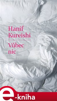 Levně Vůbec nic - Hanif Kureishi