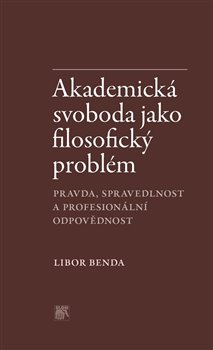 Akademická svoboda jako filosofický problém. Pravda, spravedlnost a profesionální odpovědnost koupíte na Kosmas.cz