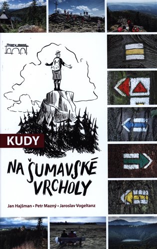 Kudy na šumavské vrcholy - Jan Hajšman, Petr Mazný, Jaroslav Vogeltanz