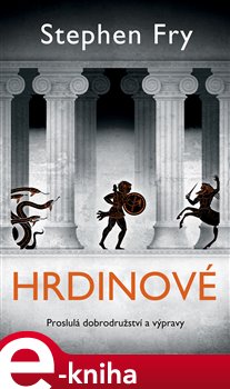 Levně Hrdinové. Proslulá dobrodružství a výpravy - Stephen Fry