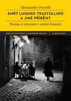 Smrt Luigiho Trastulliho a jiné příběhy. Forma a význam v orální historii koupíte na Kosmas.cz