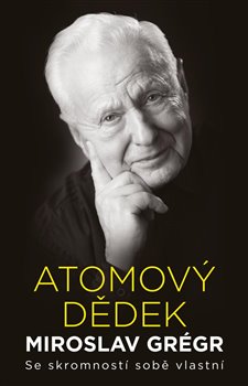 Levně Atomový dědek Miroslav Grégr: Se skromností sobě vlastní - Jiří Hroník, Miroslav Grégr