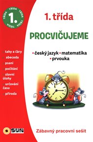 Procvičujeme - 1. třída Český jazyk, Matematika, Prvouka: Zábavný pracovní sešit