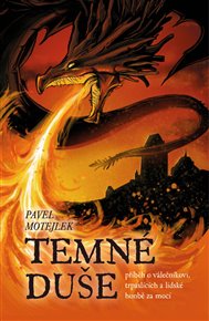 Temné duše: příběh o válečníkovi, trpaslících a lidské honbě za mocí - Pavel Motejlek
