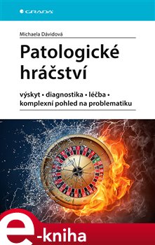 Levně Patologické hráčství. výskyt, diagnostika, léčba, komplexní pohled na problematiku - Michaela Dávidová