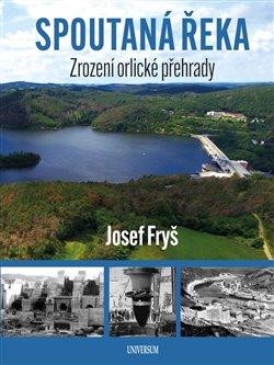 Levně Spoutaná řeka - Zrození Orlické přehrady - Josef Fryš