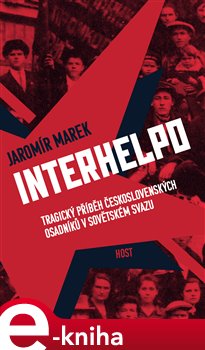Levně Interhelpo. Tragický příběh československých osadníků v Sovětském svazu - Jaromír Marek