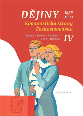 Dějiny Komunistické strany Československa IV. (1969-1993) - Jiří Kocian, Jaroslav Pažout, Tomáš Vilímek, Stanislav Balík, Vít Hloušek