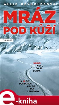 Levně Mráz pod kůží. Nikdo neví, co se stalo. A já se postarám, aby to tak i zůstalo. - Allie Reynoldsová