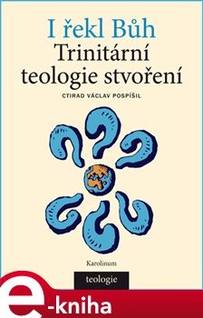Levně I řekl bůh. Trinitární teologie stvoření - Ctirad Václav Pospíšil