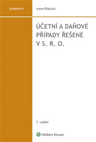 Účetní a daňové případy řešené v s. r. o.: 7. vydání - Ivana Pilařová