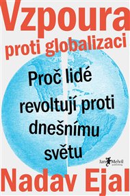 Vzpoura proti globalizaci: Proč lidé revoltují proti dnešnímu světu - Nadav Ejal