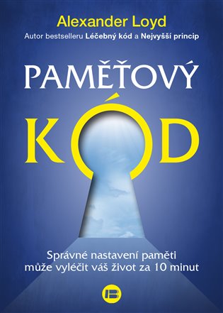 Paměťový kód: Správné nastavení paměti může vyléčit váš život za 10 minut - Alexander Loyd