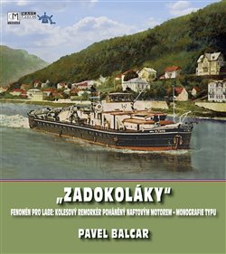 Levně Zadokoláky. Fenomén pro Labe: kolesový remorkér poháněný naftovým motorem - Pavel Balcar