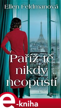 Levně Paříž tě nikdy neopustí. Válka skončila. Vzpomínky zůstávají. - Ellen Feldmanová