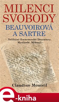 Levně Milenci svobody: Beauvoirová a Sartre. Velikáni francouzské literatury. Myslitelé. Milenci. - Claudine Monteil