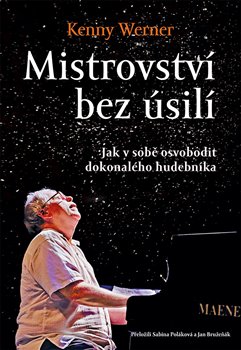 Levně Mistrovství bez úsilí. Jak v sobě osvobodit dokonalého hudebníka - Kenny Werner