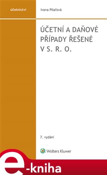 Levně Účetní a daňové případy řešené v s. r. o.. 7. vydání - Ivana Pilařová e-kniha