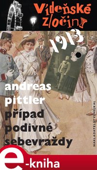 Levně Vídeňské zločiny 1: Případ podivné sebevraždy /1913/ - Andreas Pittler