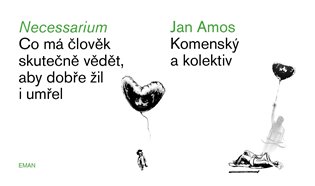 Necessarium - Co má člověk skutečně vědět, aby dobře žil i umřel - Ondřej Macek, Iva Květonová, Jan Amos Komenský
