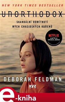 Levně Unorthodox. Skandální odmítnutí mých chasidských kořenů - Debora Feldman