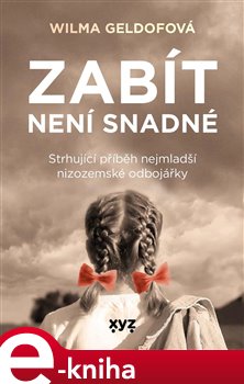 Levně Zabít není snadné. Strhující příběh nejmladší nizozemské odbojářky - Vilma Geldofová