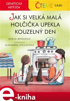 Levně Čteme sami – genetická metoda - Jak si velká malá holčička upekla kouzelný den - Marija Beršadská