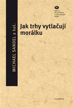 Levně Jak trhy vytlačují morálku - kol., Michael Sandel