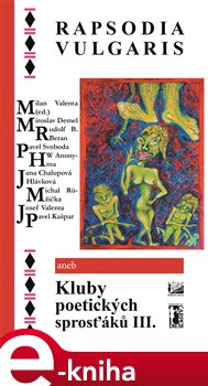 Levně RAPSODIA VULGARIS. aneb Kluby poetických sprosťáků III.