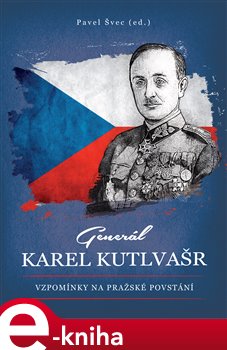 Levně Generál Karel Kutlvašr. Vzpomínky na Pražské povstání