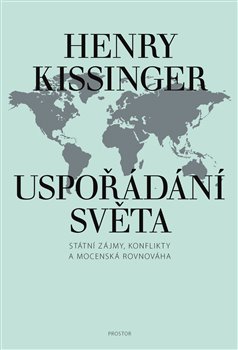 Levně Uspořádání světa. Státní zájmy, konflikty a mocenská rovnováha - Henry Kissinger