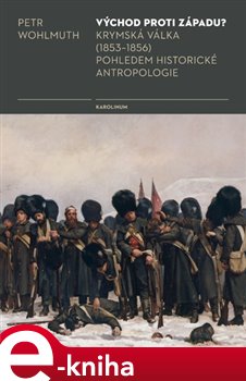 Levně Východ proti Západu?. Krymská válka (1853-1856) pohledem historické antropologie - Petr Wohlmuth