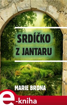 Srdíčko z jantaru - Marie Brona