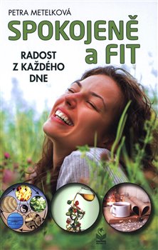 Levně Spokojeně a fit. Radost z každého dne - Petra Metelková