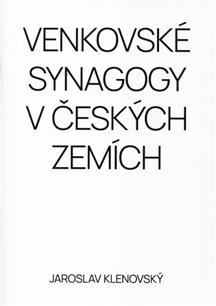Venkovské synagogy v Českých zemích - Jaroslav Klenovský