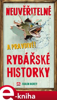 Levně Neuvěřitelné a pravdivé rybářské historky - Shaun Morey